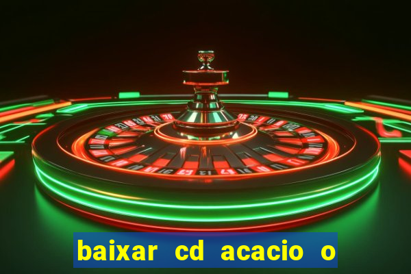 baixar cd acacio o ferinha da bahia vol 1